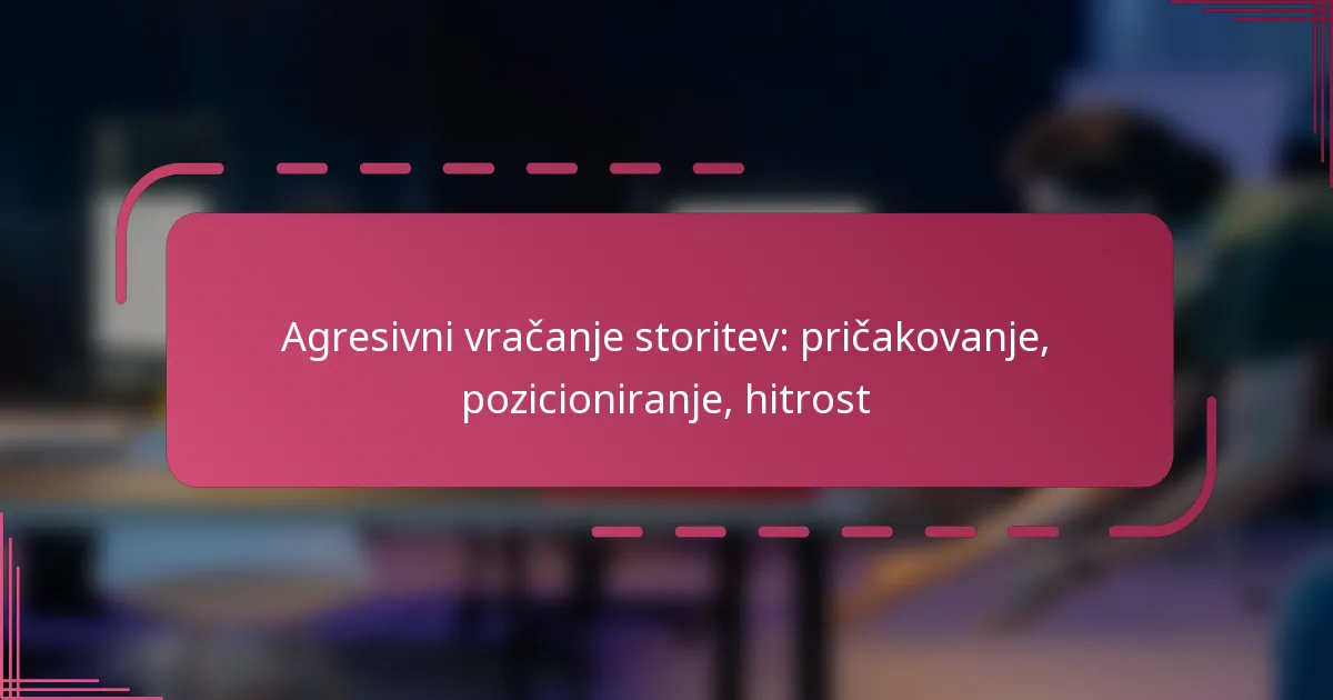 Agresivni vračanje storitev: pričakovanje, pozicioniranje, hitrost