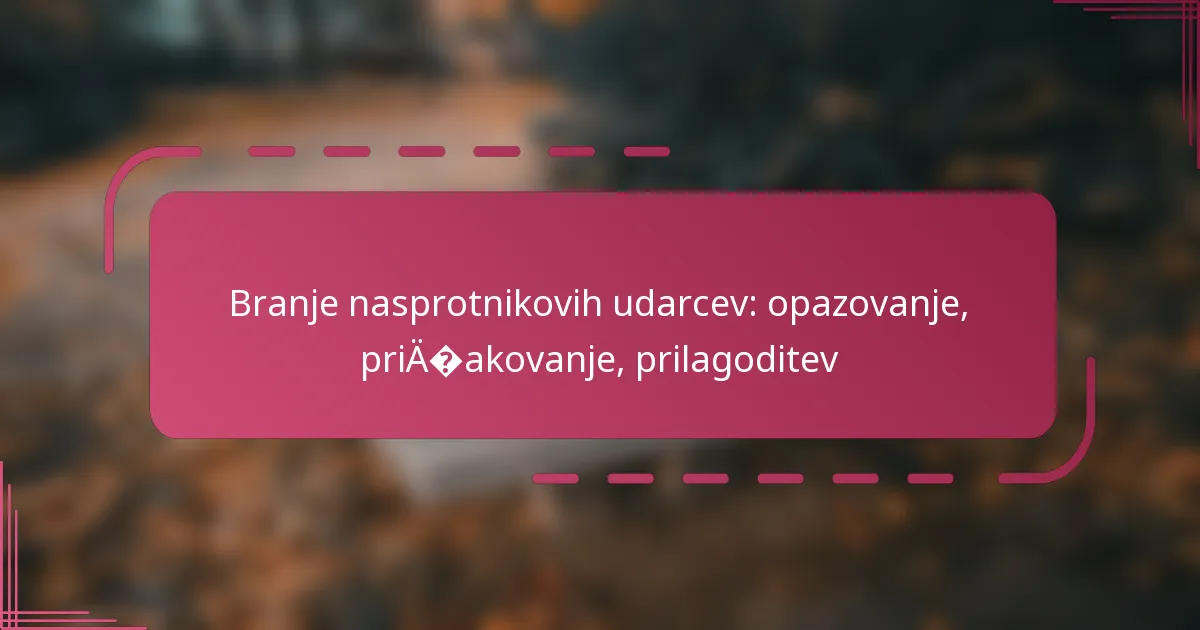 Branje nasprotnikovih udarcev: opazovanje, pričakovanje, prilagoditev