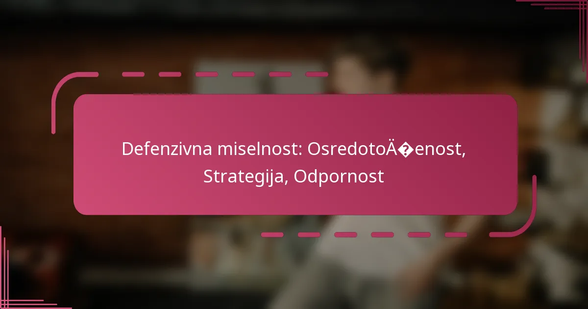 Defenzivna miselnost: Osredotočenost, Strategija, Odpornost