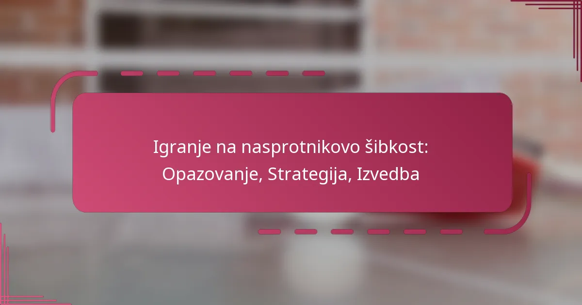 Igranje na nasprotnikovo šibkost: Opazovanje, Strategija, Izvedba