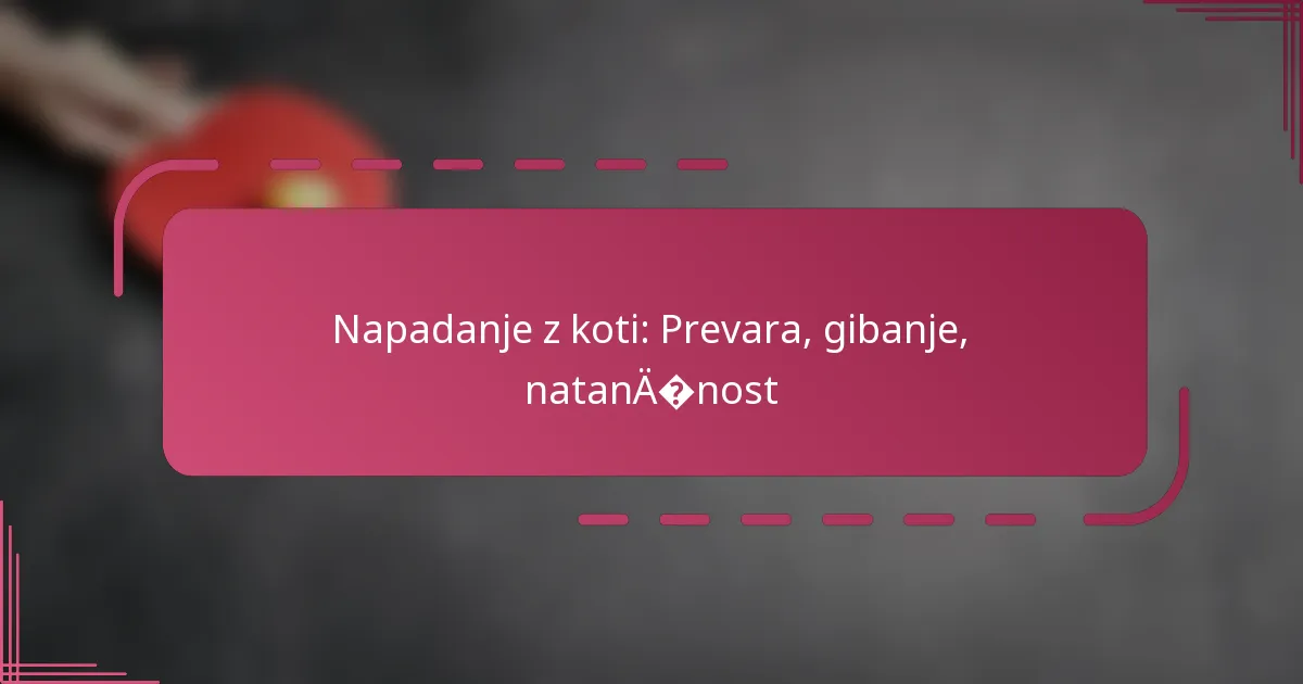 Napadanje z koti: Prevara, gibanje, natančnost