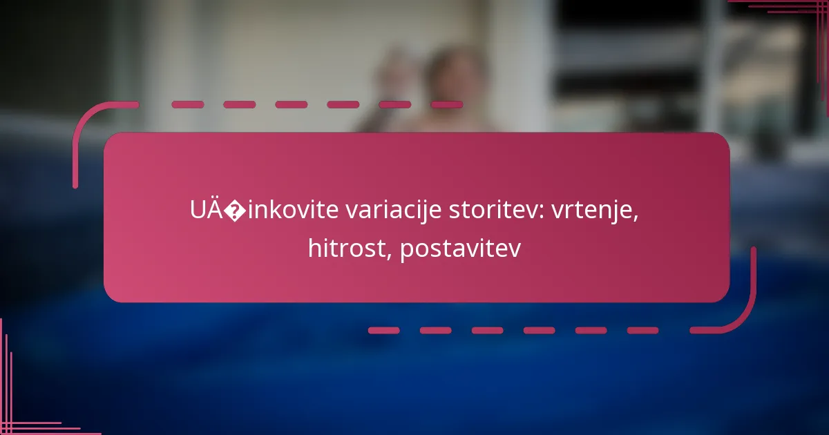 Učinkovite variacije storitev: vrtenje, hitrost, postavitev