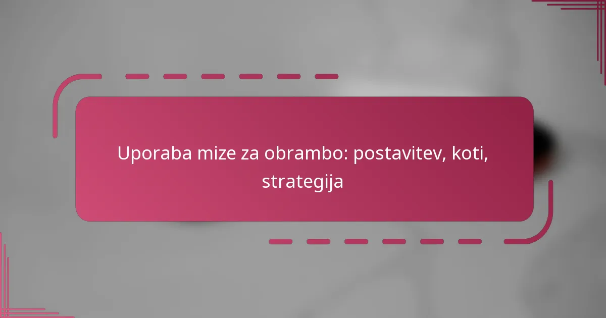 Uporaba mize za obrambo: postavitev, koti, strategija