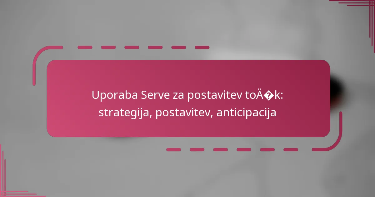 Uporaba Serve za postavitev točk: strategija, postavitev, anticipacija