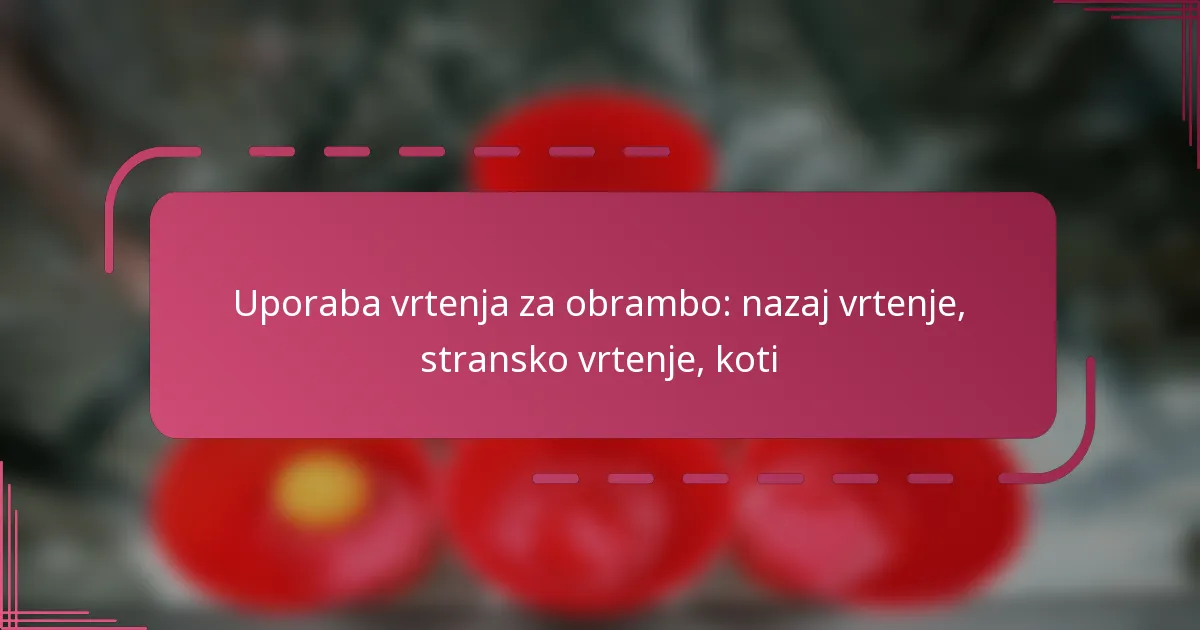 Uporaba vrtenja za obrambo: nazaj vrtenje, stransko vrtenje, koti
