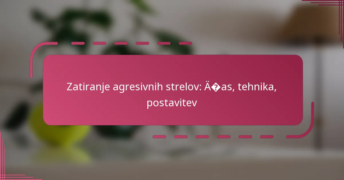 Zatiranje agresivnih strelov: čas, tehnika, postavitev