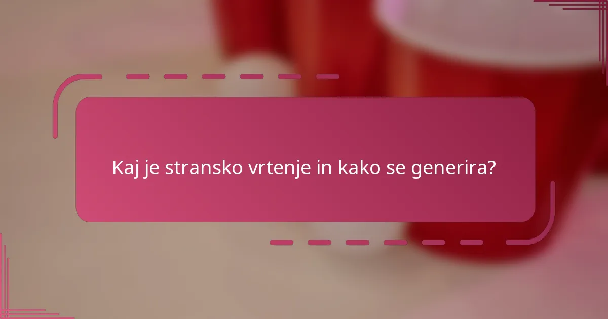 Kaj je stransko vrtenje in kako se generira?