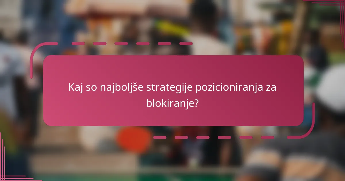 Kaj so najboljše strategije pozicioniranja za blokiranje?