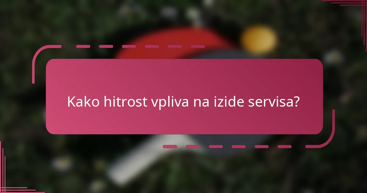 Kako hitrost vpliva na izide servisa?