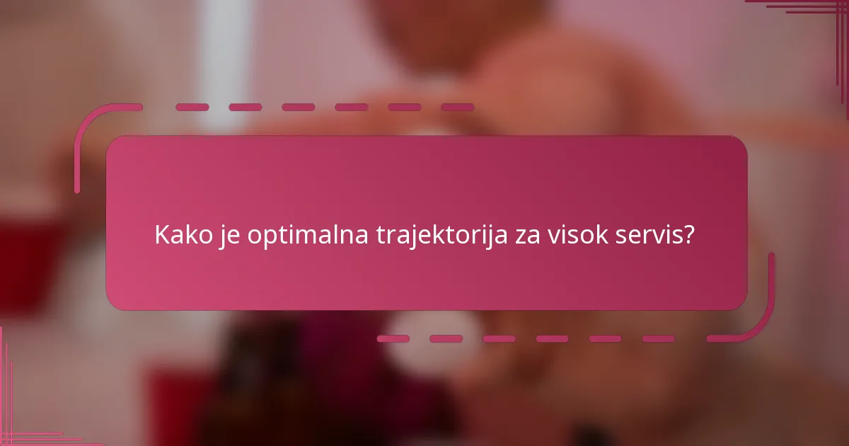 Kako je optimalna trajektorija za visok servis?
