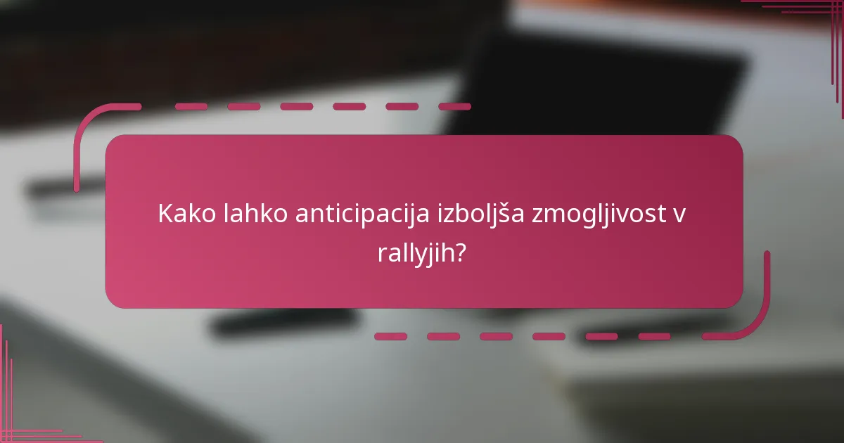 Kako lahko anticipacija izboljša zmogljivost v rallyjih?
