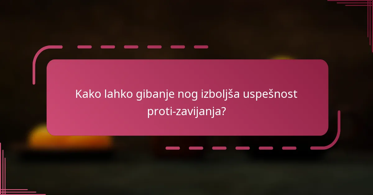 Kako lahko gibanje nog izboljša uspešnost proti-zavijanja?