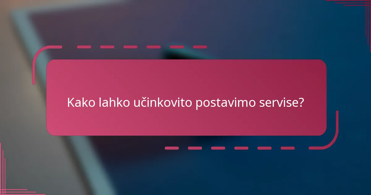 Kako lahko učinkovito postavimo servise?