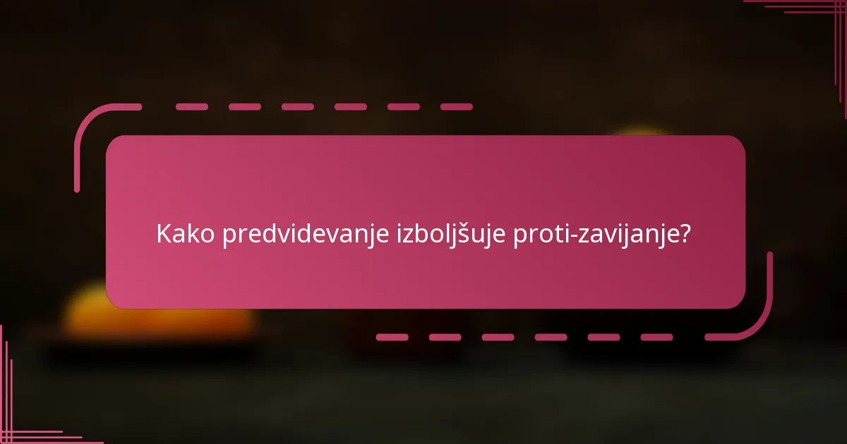 Kako predvidevanje izboljšuje proti-zavijanje?