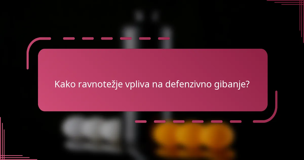 Kako ravnotežje vpliva na defenzivno gibanje?