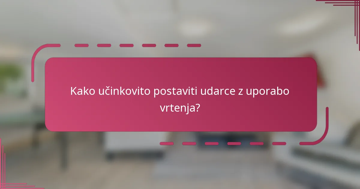 Kako učinkovito postaviti udarce z uporabo vrtenja?