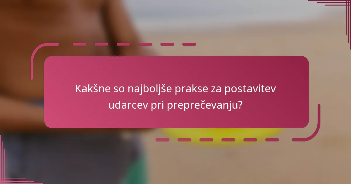Kakšne so najboljše prakse za postavitev udarcev pri preprečevanju?