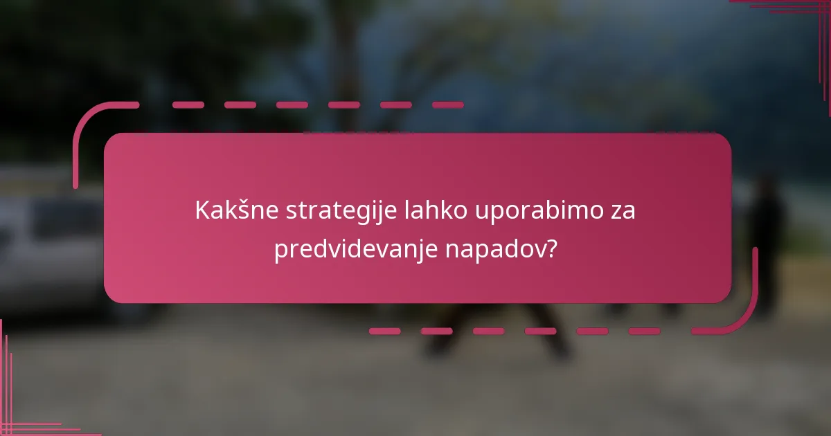 Kakšne strategije lahko uporabimo za predvidevanje napadov?