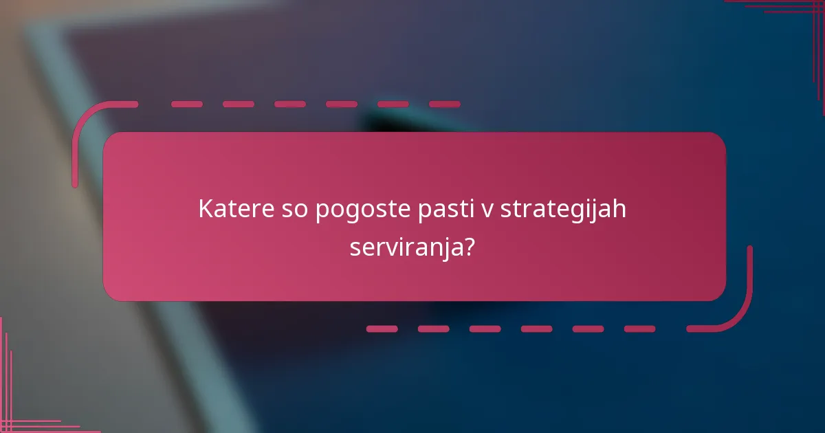 Katere so pogoste pasti v strategijah serviranja?