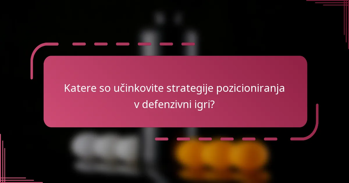 Katere so učinkovite strategije pozicioniranja v defenzivni igri?