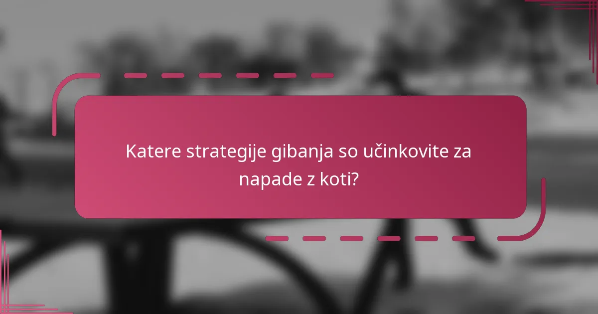 Katere strategije gibanja so učinkovite za napade z koti?