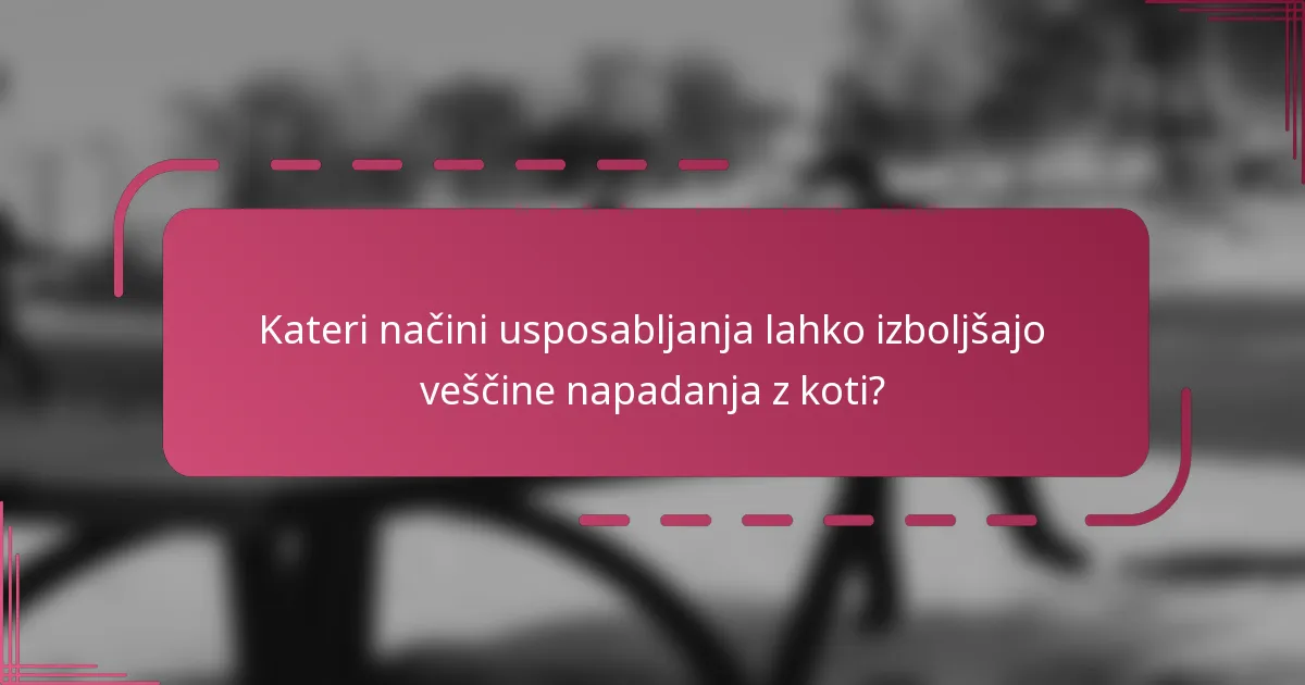 Kateri načini usposabljanja lahko izboljšajo veščine napadanja z koti?