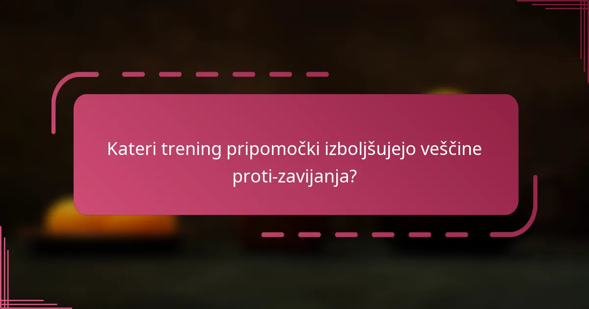 Kateri trening pripomočki izboljšujejo veščine proti-zavijanja?