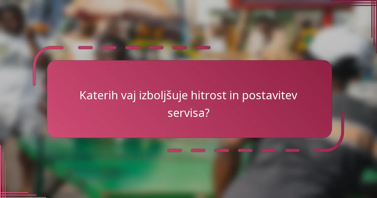 Katerih vaj izboljšuje hitrost in postavitev servisa?