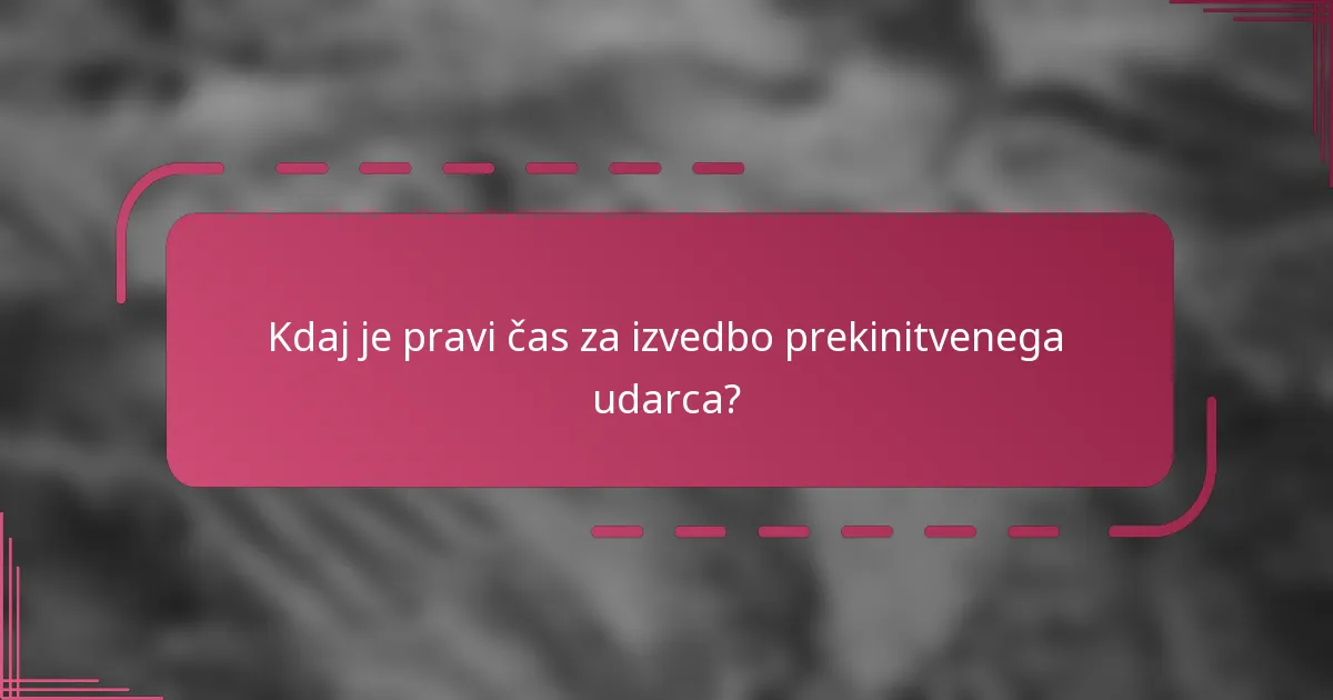 Kdaj je pravi čas za izvedbo prekinitvenega udarca?