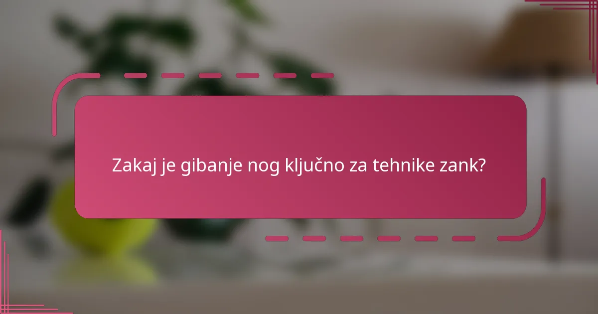 Zakaj je gibanje nog ključno za tehnike zank?